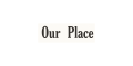 Our Place